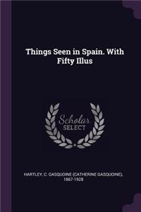 Things Seen in Spain. with Fifty Illus