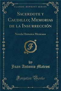 Sacerdote Y Caudillo; Memorias de la InsurrecciÃ³n: Novela Historica Mexicana (Classic Reprint)