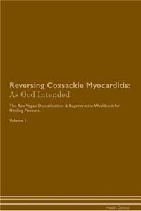 Reversing Coxsackie Myocarditis: As God Intended the Raw Vegan Plant-Based Detoxification & Regeneration Workbook for Healing Patients. Volume 1