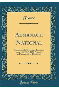 Almanach National: Annuaire de la RÃ©publique FranÃ§aise Pour 1848-1849-1850 PrÃ©sentÃ© Au PrÃ©sident de la RÃ©publique (Classic Reprint)