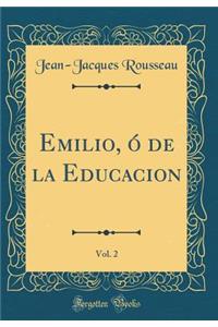 Emilio, Ó de la Educacion, Vol. 2 (Classic Reprint)