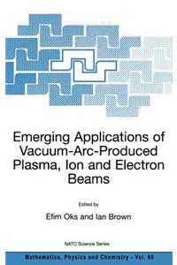 Emerging Applications of Vacuum-Arc-Produced Plasma, Ion and Electron Beams