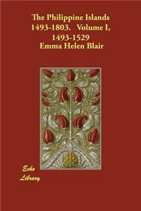 The Philippine Islands 1493-1803. Volume I, 1493-1529