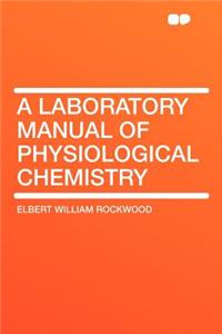 A Laboratory Manual of Physiological Chemistry