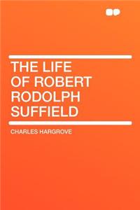 The Life of Robert Rodolph Suffield