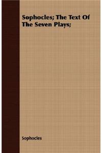 Sophocles; The Text of the Seven Plays;