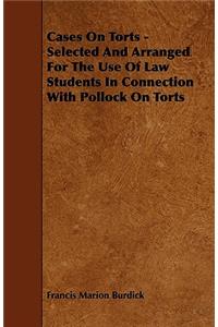 Cases On Torts - Selected And Arranged For The Use Of Law Students In Connection With Pollock On Torts