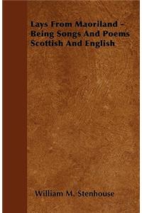 Lays From Maoriland - Being Songs And Poems Scottish And English