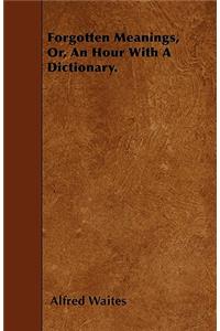 Forgotten Meanings, Or, An Hour With A Dictionary.