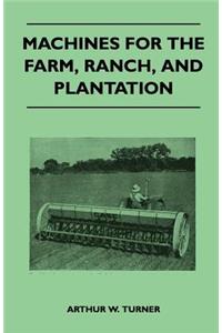 Machines for the Farm, Ranch, And Plantation