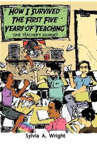 How I Survived the First Five Years of Teaching