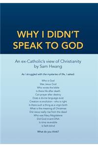 Why I Didn't Speak To God