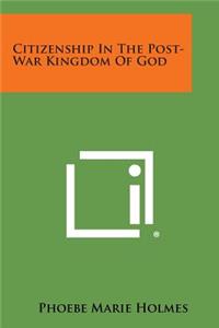 Citizenship in the Post-War Kingdom of God