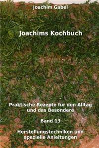 Joachims Kochbuch Band 13 Herstellungstechniken und spezielle Anleitungen