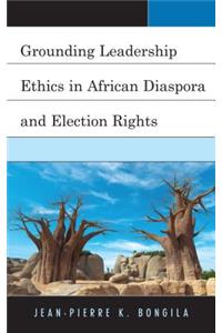 Grounding Leadership Ethics in African Diaspora and Election Rights