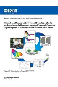Simulation of Groundwater Flow and Hydrologic Effects of Groundwater Withdrawals from the Kirkwood-Cohansey Aquifer System in the Pinelands of Southern New Jersey