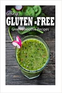 Gluten-free Green Smoothie Recipes (Going Gluten-Free)