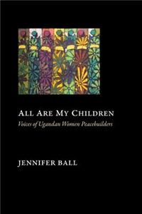 All Are My Children: Voices of Ugandan Women Peacebuilders