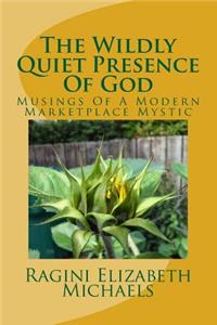 The Wildly Quiet Presence Of God