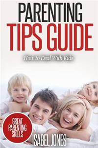 Parenting Tips Guide: How to Deal with Kids (Parenting Books, Parenting Skills, Parenting Kids, Raising Kids)