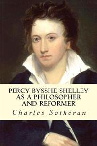 Percy Bysshe Shelley as a Philosopher and Reformer