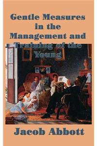 Gentle Measures in the Management and Training of the Young