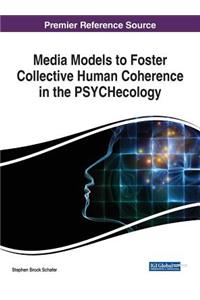 Media Models to Foster Collective Human Coherence in the PSYCHecology