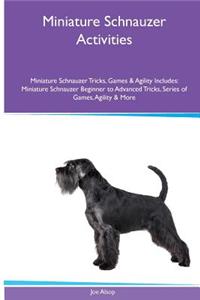 Miniature Schnauzer Activities Miniature Schnauzer Tricks, Games & Agility. Includes: Miniature Schnauzer Beginner to Advanced Tricks, Series of Games, Agility and More