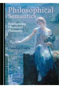 Philosophical Semantics: Reintegrating Theoretical Philosophy