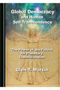 Global Democracy and Human Self-Transcendence