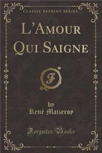 L'Amour Qui Saigne (Classic Reprint)