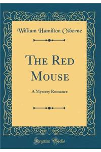 The Red Mouse: A Mystery Romance (Classic Reprint)
