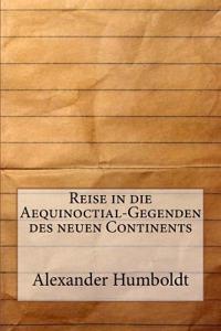 Reise in Die Aequinoctial-Gegenden Des Neuen Continents