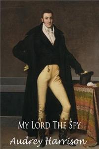 My Lord the Spy - A Regency Romance