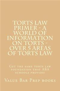 Torts Law Primer - A World of Information on Torts - Over 5 Areas of Torts Law: Get the Same Torts Law Foundation That ABA Schools Provide!