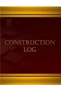 Construction Log (Journal, Log book - 125 pgs, 8.5 X 11 inches)