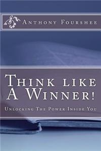 Think like A Winner! Unlocking the Power inside You