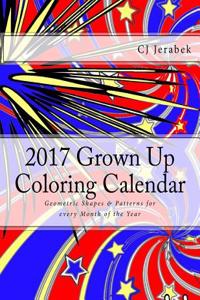 2017 Grown Up Coloring Calendar: Geometric Shapes & Patterns for Every Month of the Year