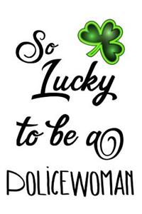 So Lucky To Be A Policewoman