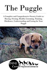 The Puggle: A Complete and Comprehensive Owners Guide To: Buying, Owning, Health, Grooming, Training, Obedience, Understanding and Caring for Your Puggle
