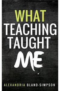 What Teaching Taught Me