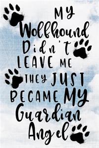My Wolfhound Didn't Leave Me They Just Became My Guardian Angel