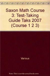 Saxon Math Course 3: Test-Taking Guide Taks 2007