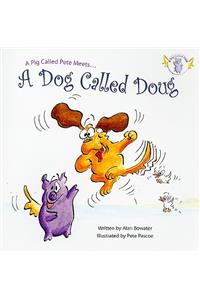 Pig Called Pete... Meets a Dog Called Doug