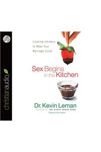 Sex Begins in the Kitchen: Creating Intimacy to Make Your Marriage Sizzle