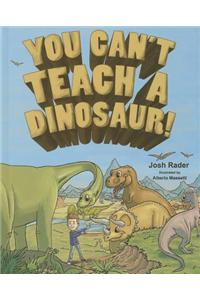 You Can't Teach a Dinosaur!