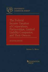 The Federal Income Taxation of Corporations, Partnerships, Limited Liability Companies, and Their Owners