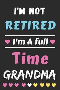 I'm Not Retired I'm A Full Time Grandma