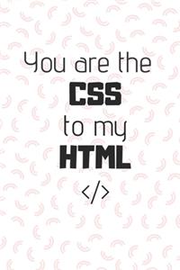You are the CSS to my HTML