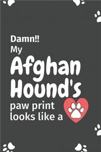 Damn!! my Afghan Hound's paw print looks like a